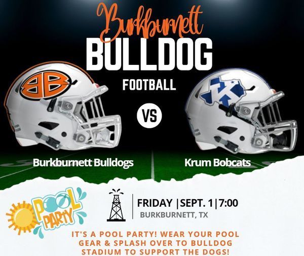 Burkburnett Bulldog Football Vs Krum. Sept. 1st 7PM Burkburnett TX. It's a Pool Party! Wear your pool gear and splash over to Bulldog Stadium to support the dogs