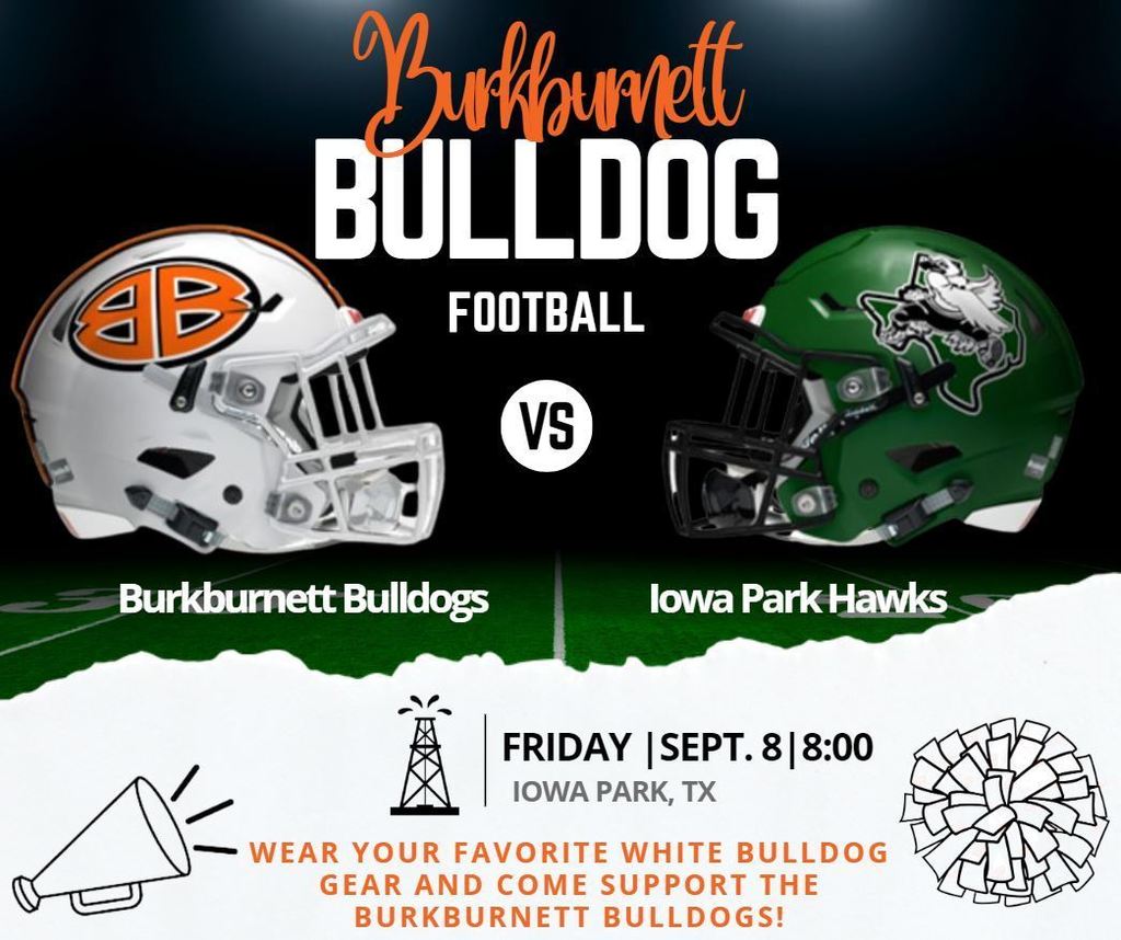 Burkburnett Bulldog Football Vs Iowa Friday Sept. 8, PM Wear you favorite White Bulldog Gear and come support the burkburnett bulldogs