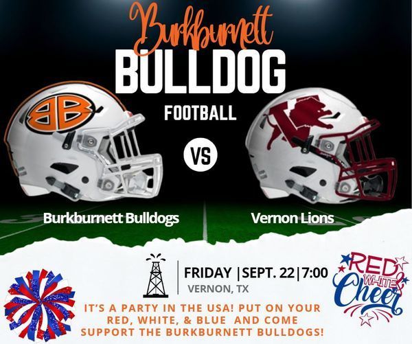 PARTY IN THE USA! Throw on your RED, WHITE and BLUE and follow your Burkburnett Bulldogs on a short trip down TX-240. Bulldogs take on the Vernon Lions in Vernon, Texas at 7 PM tonight!  